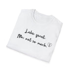 Labs: Great . Me: Not so Much. T-Shirt