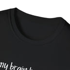 My Brain Has Too Many Tabs Open T-Shirt