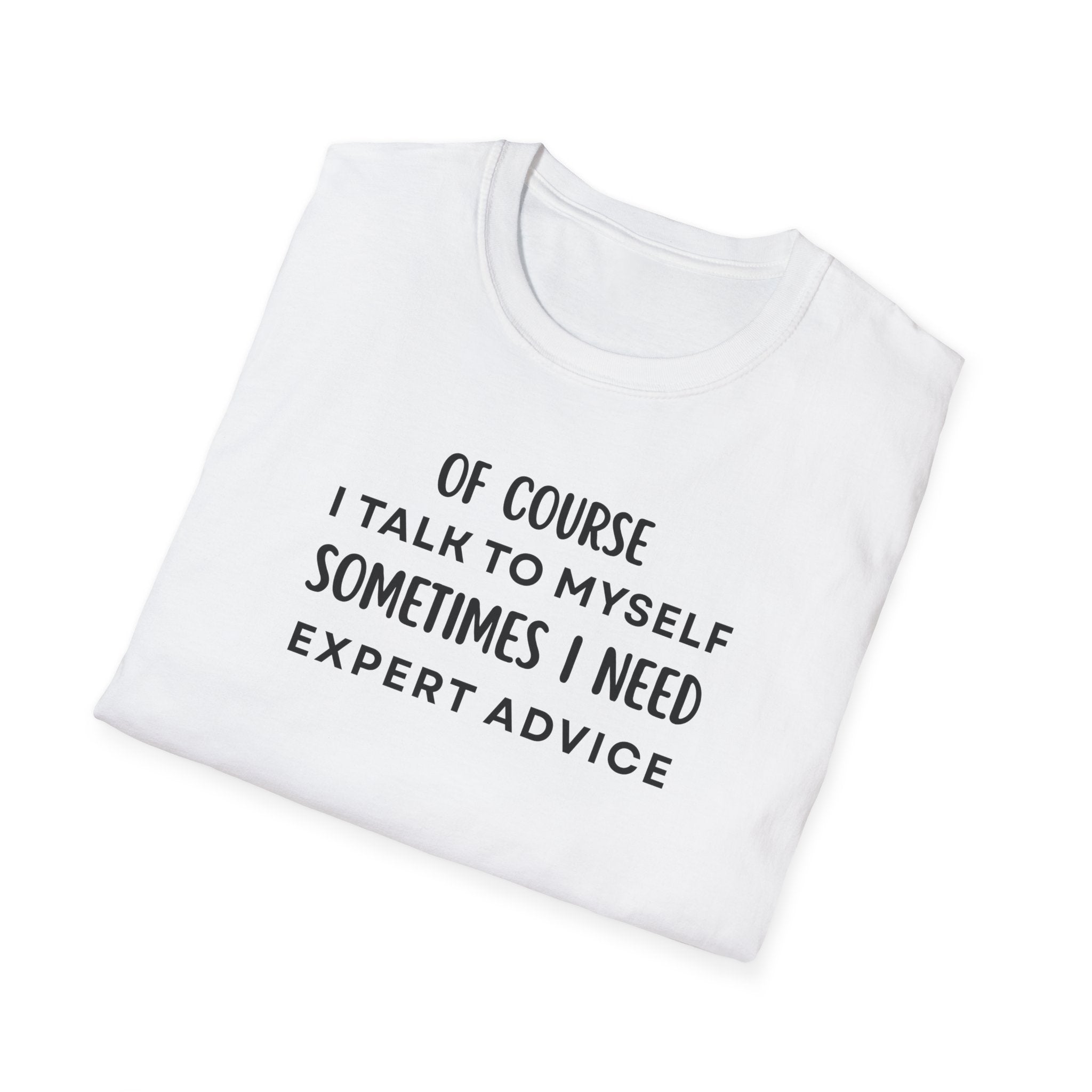 Of Course I Talk To Myself Sometimes I Need Expert Advice T-Shirt