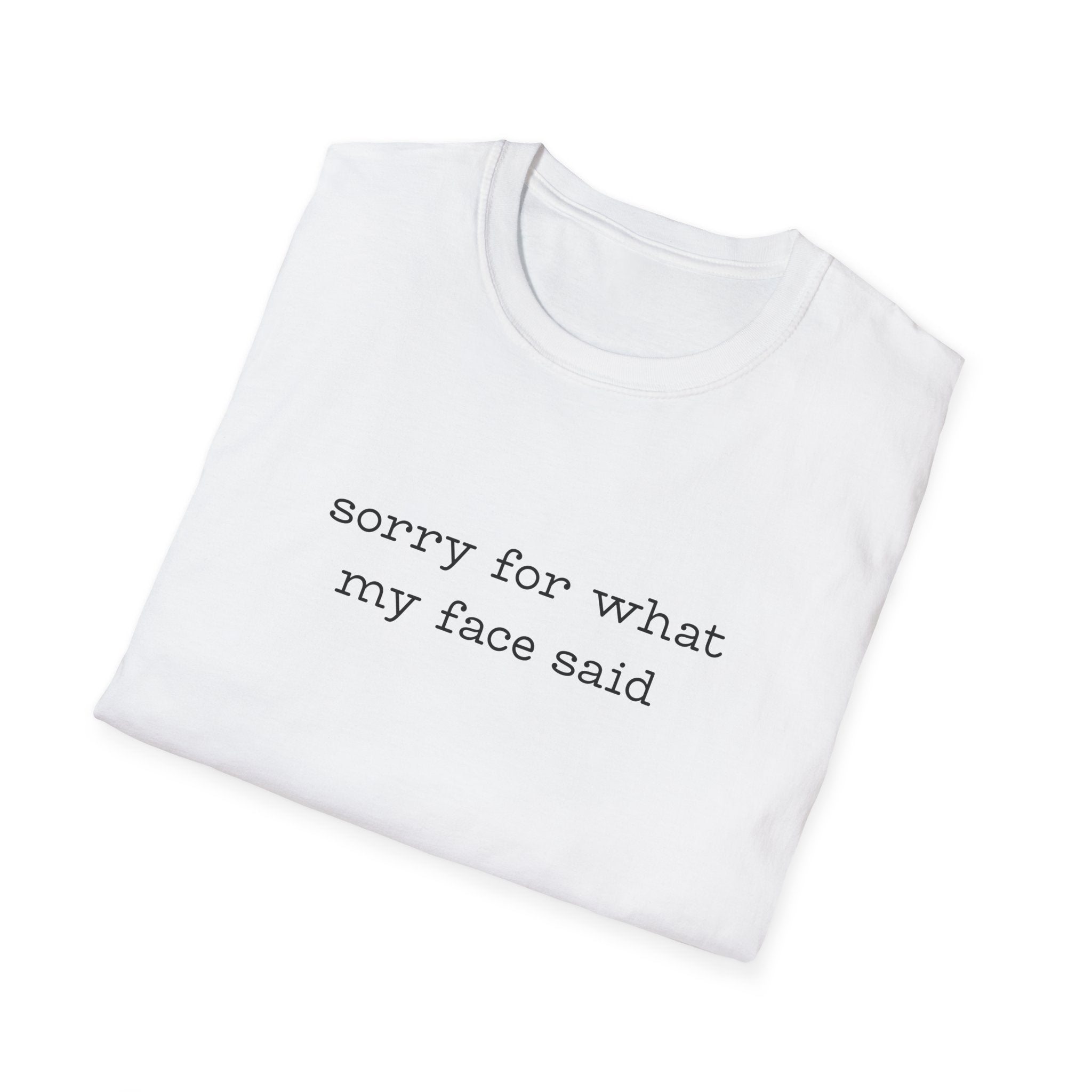 Sorry For What My Face Said T-Shirt