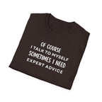 Of Course I Talk To Myself Sometimes I Need Expert Advice T-Shirt