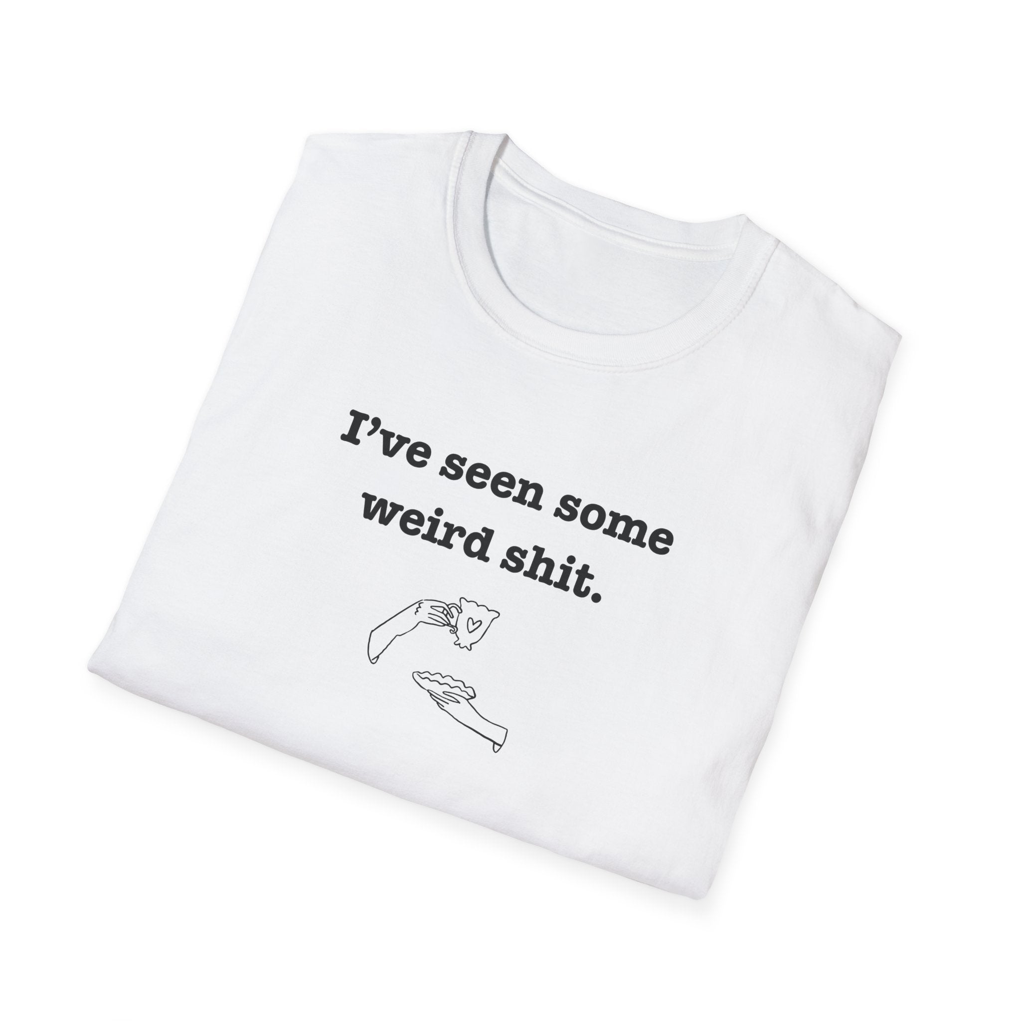 I've Seen Some Weird Shit T-Shirt