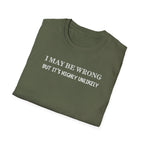 I May Be Wrong But Its Highly UnLikely T-Shirt