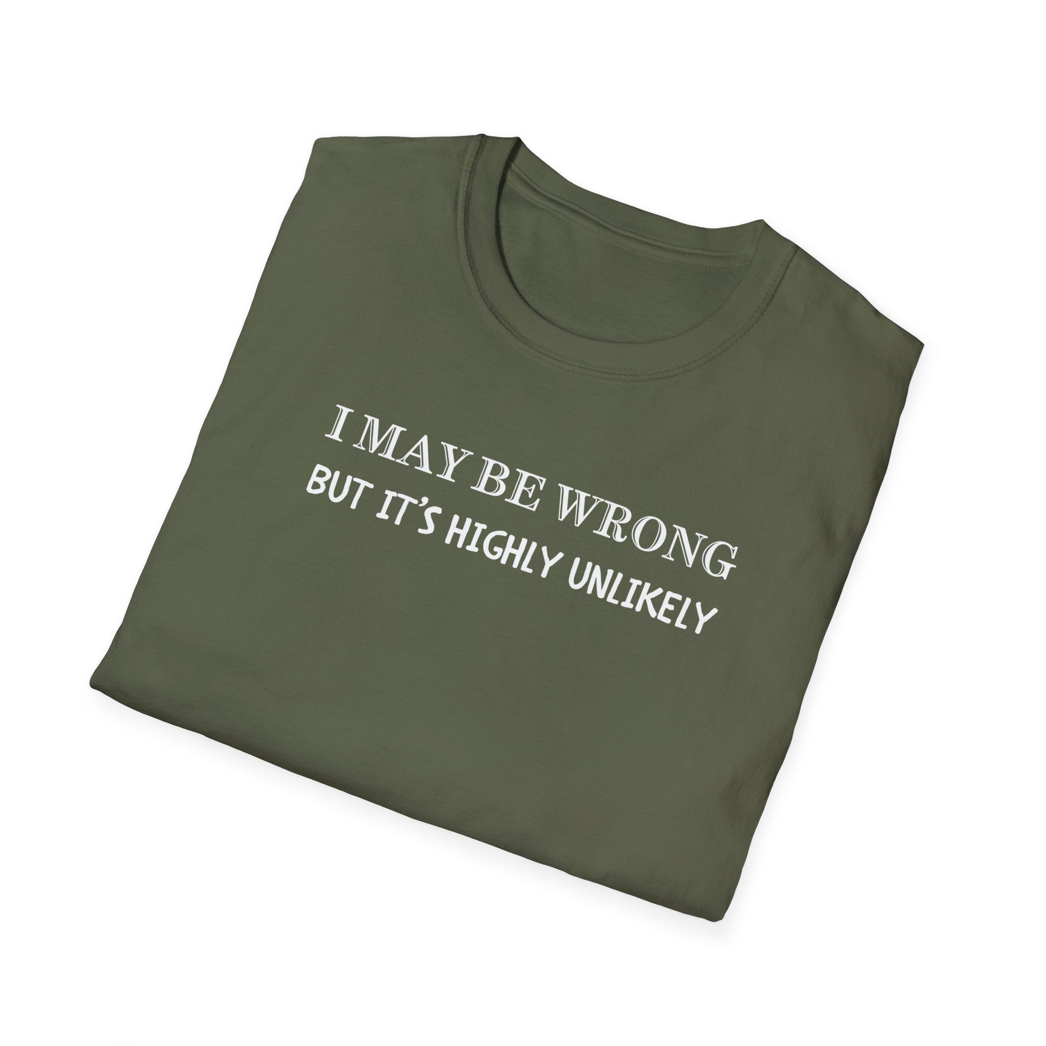 I May Be Wrong But Its Highly UnLikely T-Shirt