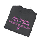 More Research Less Gaslighting Women's Health T-Shirt