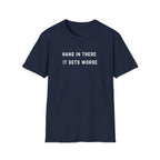 Hang In There It Gets Worse T-Shirt