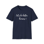 Let's be Better Humans T-Shirt