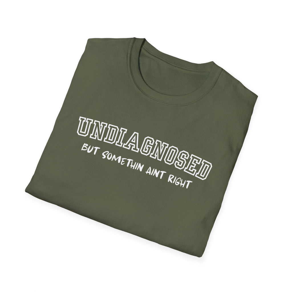 Undiagnosed But Somethin Aint Right T-Shirt