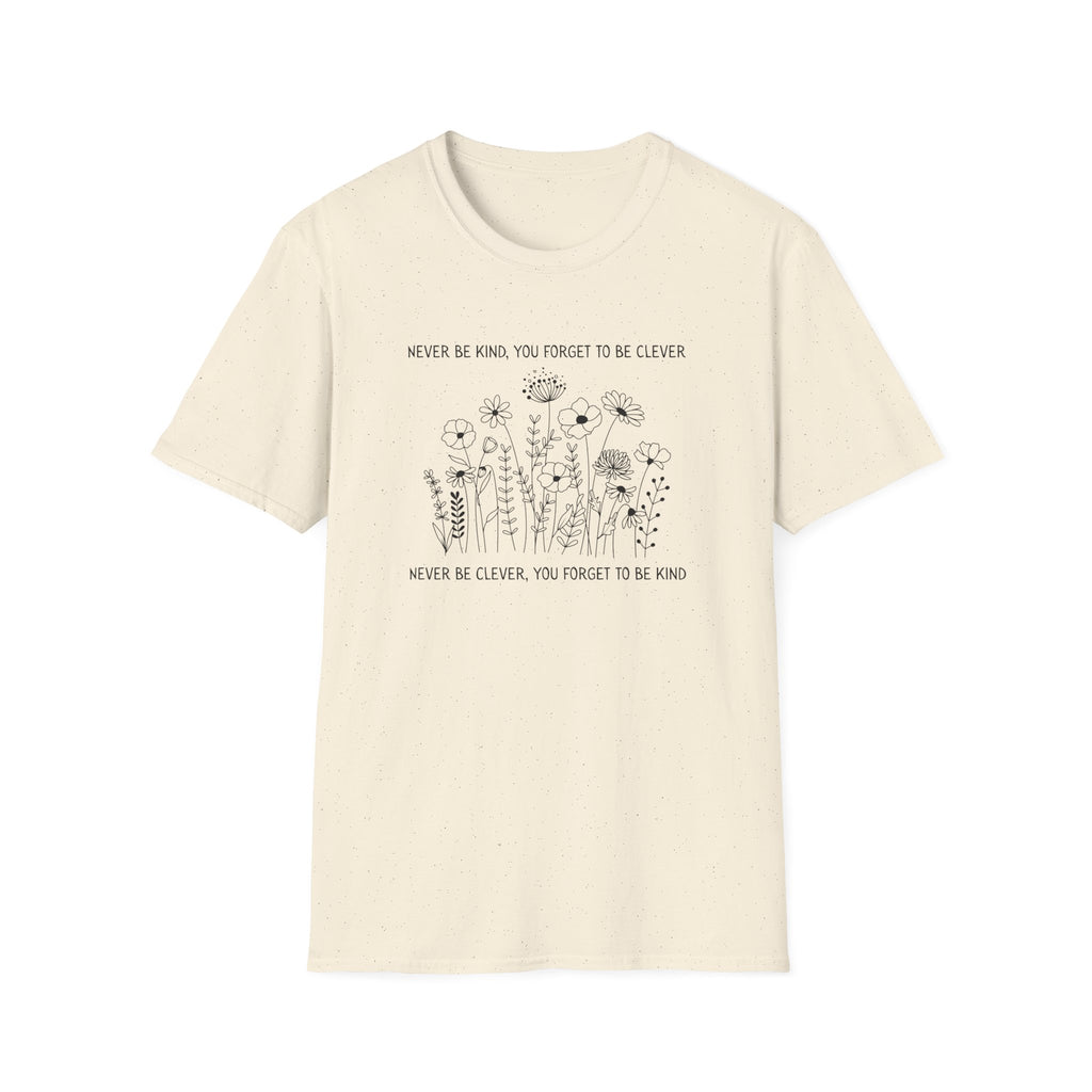 Never Be Kind, You Forget to be Clever T-Shirt