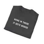 Hang In There It Gets Worse T-Shirt