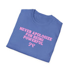 Never Apologize For Being Powerful T-Shirt